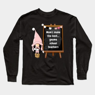 Mom's make the best gnome school teachers Long Sleeve T-Shirt